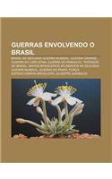 Guerras Envolvendo O Brasil: Brasil Na Segunda Guerra Mundial, Guerra Grande, Guerra Da Cisplatina, Guerra Do Paraguai, Tratados Do Brasil(Portuguese)