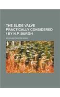 The Slide Valve Practically Considered - By N.P. Burgh