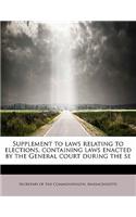 Supplement to Laws Relating to Elections, Containing Laws Enacted by the General Court During the Se