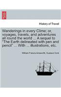 Wanderings in every Clime; or, voyages, travels, and adventures all round the world ... A sequel to 