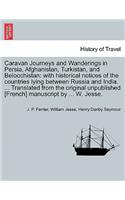 Caravan Journeys and Wanderings in Persia, Afghanistan, Turkistan, and Beloochistan: with historical notices of the countries lying between Russia and India. ... Translated from the original unpublished [French] manuscript by ... W. 