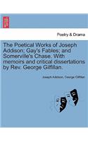 Poetical Works of Joseph Addison; Gay's Fables; And Somerville's Chase. with Memoirs and Critical Dissertations by REV. George Gilfillan.