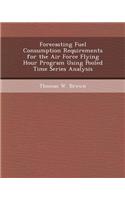Forecasting Fuel Consumption Requirements for the Air Force Flying Hour Program Using Pooled Time Series Analysis