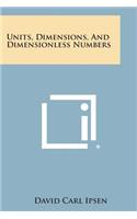 Units, Dimensions, and Dimensionless Numbers
