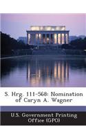 S. Hrg. 111-568: Nomination of Caryn A. Wagner