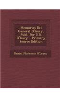 Memorias del General O'Leary, Publ. Por S.B. O'Leary