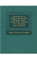Resumen de La Historia del Ecuador Desde Su Orijen Hasta 1845, Volumes 3-4 - Primary Source Edition
