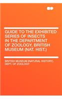 Guide to the Exhibited Series of Insects in the Department of Zoology, British Museum (Nat. Hist.)