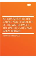 An Exposition of the Causes and Character of the War Between the United States and Great-Britain