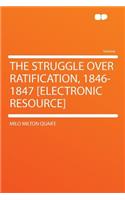 The Struggle Over Ratification, 1846-1847 [Electronic Resource]: (English)