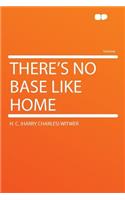 There's No Base Like Home