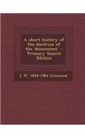 A Short History of the Doctrine of the Atonement - Primary Source Edition