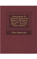 Descriptions of Recently Discovered Spiders Collected in the Cape de Verde Islands... - Primary Source Edition