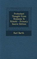 Protestant Thought from Rousseau to Ritschl: (English)