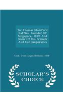 Sir Thomas Stamford Raffles, Founder of Singapore, 1819; And Some of His Friends and Contemporaries - Scholar's Choice Edition
