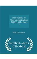 Handbook of the Organisation Todt, Ot, Part 1 - Scholar's Choice Edition: (English)