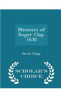 Memoirs of Roger Clap. 1630 - Scholar's Choice Edition
