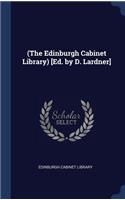 (The Edinburgh Cabinet Library) [Ed. by D. Lardner]