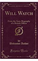 Will Watch, Vol. 1 of 3: From the Auto-Biography of a British Officer (Classic Reprint)