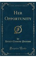 Her Opportunity (Classic Reprint)