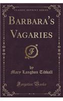 Barbara's Vagaries (Classic Reprint)