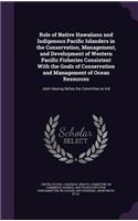 Role of Native Hawaiians and Indigenous Pacific Islanders in the Conservation, Management, and Development of Western Pacific Fisheries Consistent With the Goals of Conservation and Management of Ocean Resources: Joint Hearing Before the Committee on Ind