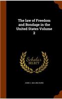 The law of Freedom and Bondage in the United States Volume 2