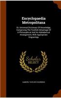 Encyclopaedia Metropolitana: Or, Universal Dictionary Of Knowledge, Comprising The Twofold Advantage Of A Philosophical And An Alphabetical Arrangement, With Appropriate Engravi
