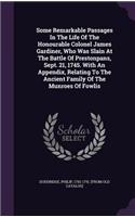 Some Remarkable Passages In The Life Of The Honourable Colonel James Gardiner, Who Was Slain At The Battle Of Prestonpans, Sept. 21, 1745. With An Appendix, Relating To The Ancient Family Of The Munroes Of Fowlis: (English)