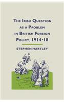 Irish Question as a Problem in British Foreign Policy, 1914-18