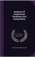 Analyses Of Commercial Fertilizers And Ground Bone