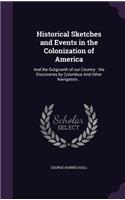 Historical Sketches and Events in the Colonization of America: And the Outgrowth of Our Country: The Discoveries by Columbus and Other Navigators ..