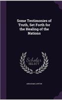Some Testimonies of Truth, Set Forth for the Healing of the Nations