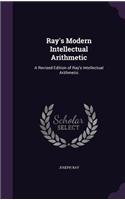 Ray's Modern Intellectual Arithmetic: A Revised Edition of Ray's Intellectual Arithmetic