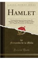 Hamlet: Version Libérrima en Cuatro Actos; El Primero y Último, Divididos en Dos Cuadros, de la Tragedia Homónima de Shakespeare (Classic Reprint)