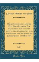 Denkwürdigkeiten Meiner Zeit, Oder Beiträge Zur Geschichte Vom Letzten Viertel Des Achtzehnten Und Vom Anfang Des Neunzehnten Jahrhunderts 1778 Bis 1806, Vol. 5 (Classic Reprint)