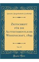 Zeitschrift Für Die Alttestamentliche Wissenschaft, 1899, Vol. 19 (Classic Reprint)