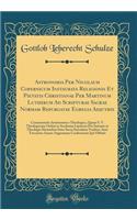 Astronomia Per Nicolaum Copernicum Instaurata Religionis Et Pietatis Christianae Per Martinum Lutherum Ad Scripturae Sacrae Normam Repurgatae Egregia Adjutrix: Commentatio Astronomico-Theologica, Quam S. V. Theologorum Ordini in Academia Lipsiensi