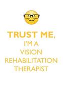 Trust Me, I'm a Vision Rehabilitation Therapist Affirmations Workbook Positive Affirmations Workbook. Includes: Mentoring Questions, Guidance, Supporting You.