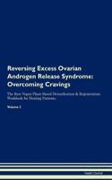 Reversing Excess Ovarian Androgen Release Syndrome: Overcoming Cravings the Raw Vegan Plant-Based Detoxification & Regeneration Workbook for Healing Patients. Volume 3