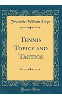 Tennis Topics and Tactics (Classic Reprint)