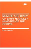 Memoir and Diary of John Yeardley, Minister of the Gospel