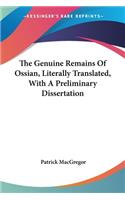Genuine Remains Of Ossian, Literally Translated, With A Preliminary Dissertation