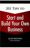 201 Tips to Start and Build Your Own Business