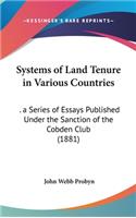 Systems of Land Tenure in Various Countries: . a Series of Essays Published Under the Sanction of the Cobden Club (1881)