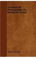 A Manual Of Phonography, Or, Writing By Sound: (English)