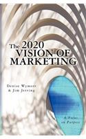 The 2020 Vision of Marketing