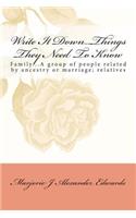 Write It Down... Things They Need To Know: Family...A group of people related by ancestry or marriage; relatives(English)