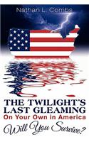 The Twilight's Last Gleaming: On Your Own in America: Will You Survive