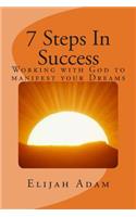 7 Steps in Success: Working with God to Manifest Your Dreams